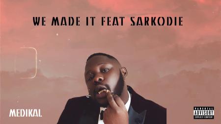 Cover art of Medikal – ‘We Made It’ Ft. Sarkodie – ‘We Made It’
