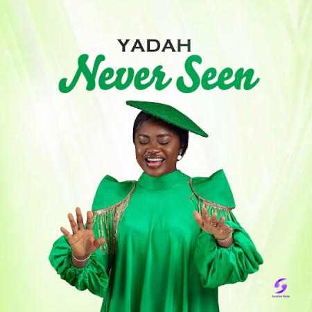 Yadah – Never seen Latest Songs