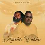 JMusic – Amehlo Wakho ft. Big Zulu