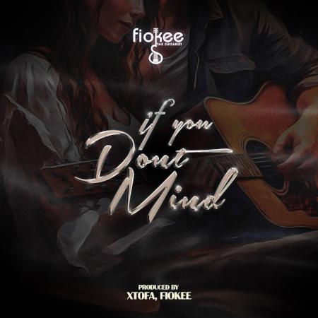 Fiokee – If You Don’t Mind Latest Songs