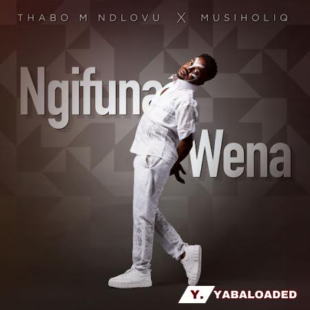 Cover art of Thabo M Ndlovu – Ngifuna Wena Ft. MusiholiQ