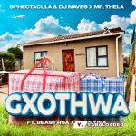 SPHEctacula And DJ Naves – Gxothwa Ft Mr Thela, Beast RSA & Khanyisa
