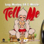 Lazy Monkey SA – Tell Me ft Mvzzle