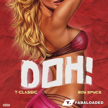 Cover art of T-Classic – Doh ft Boy Spyce