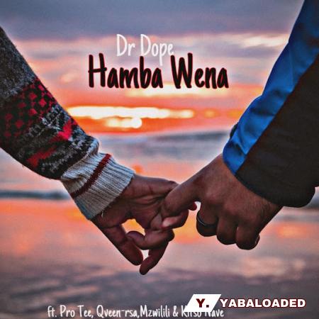 Cover art of Dr Dope – Hamba Wena ft. Qveen-rsa, Pro Tee, Mzwilili & Kitso Nave