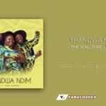 The Soil – Thandwa Ndim Visualizer Ft Thee Legacy