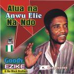 Goddy Ezike – Alua Na Anwu Elie Na Ndo