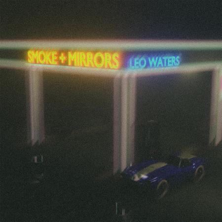 Leo Waters – Smoke + Mirrors Latest Songs