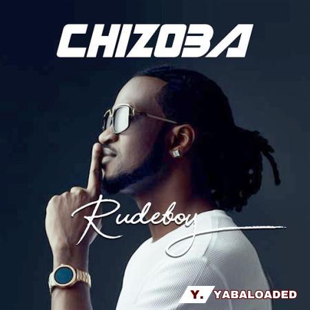 Rudeboy – Chizoba Latest Songs