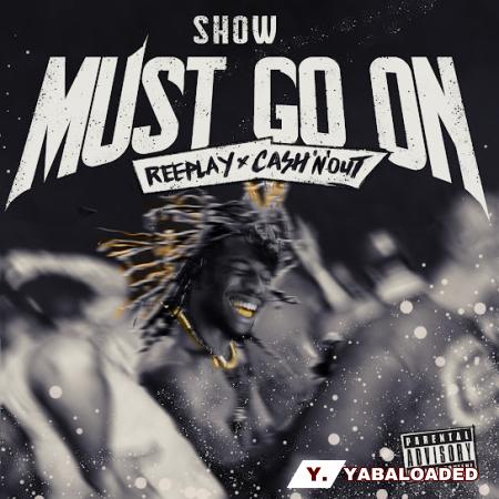 Reeplay – Show Must Go On Ft. Cash’N’Out Latest Songs