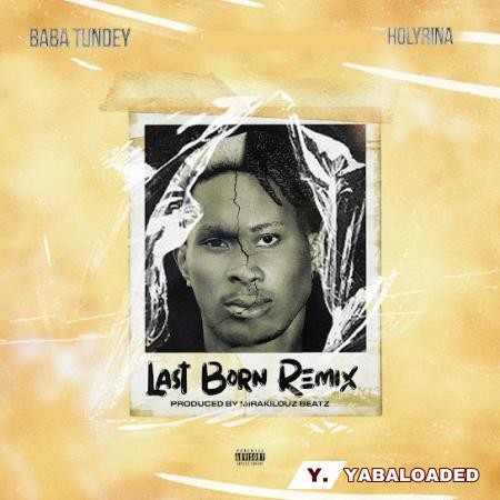 Cover art of Baba Tundey – Last Born (remix) ft Holyrina