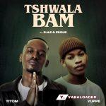 Titom – Tshwala Bam ft. Yuppe, Eeque & S.N.E