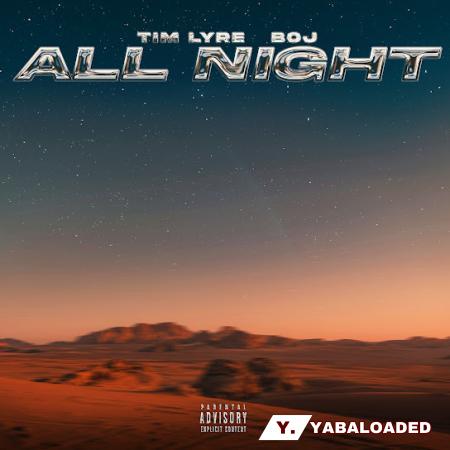 Tim Lyre – All Night Ft. Boj Latest Songs