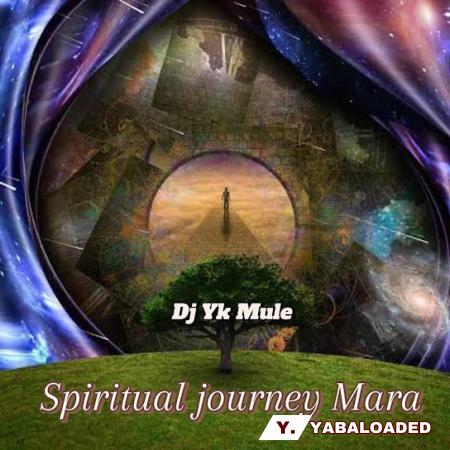 Dj Yk Mule – Spiritual Journey Mara Latest Songs